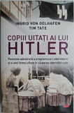 Copiii uitati ai lui Hitler &ndash; Ingrid von Oelhafe, Tim Tate