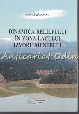 Dinamica Reliefului In Zona Lacului Izvoru Muntelui - Maria Radoane foto