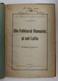 DIN FOLKLORUL ROMANIC SI CEL LATIN - STUDIU COMPARATIV de TACHE PAPAHAGI , 1923 , DEDICATIE *