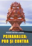 Psihanaliza: pro si contra - Pierre-Henry Castel - Fundatia culturala Ideea Europeana