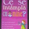Ce se intampla cu mine? Pentru fete