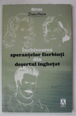 INCHISOAREA SPERANTELOR FIERBINTI DIN DESERTUL INGHETAT de MIRCEA DUMITRESCU , 2011 foto