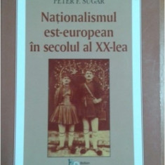 PETER F SUGAR - NATIONALISMUL EST-EUROPEAN IN SECOLUL AL XX-LEA