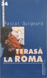 Terasa la Roma - Pascal Quignard