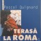 Terasa la Roma - Pascal Quignard