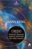 Credo. Simbolul apostolic explicat oamenilor din zilele noastre &ndash; Hans Kung