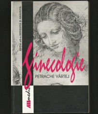 GINECOLOGIE - PETRACHE V&Acirc;RTEJ - EDITURA ALL - MEDICAL, MEDICINA OBSTETRICĂ