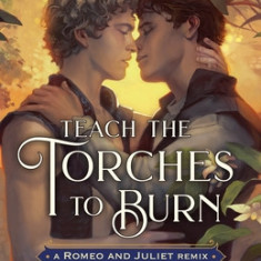 Teach the Torches to Burn: A Romeo & Juliet Remix