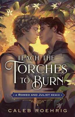 Teach the Torches to Burn: A Romeo &amp; Juliet Remix
