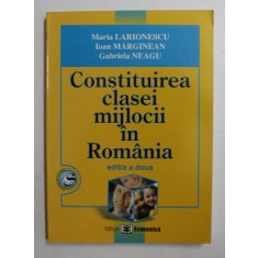 CONSTITUIREA CLASEI MIJLOCII IN ROMANIA de MARIA LARIONESCU ...GABRIELA NEAGU , 2007