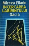 Mircea Eliade - Incercarea labirintului, Dacia