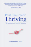 Post-Traumatic Thriving: The Art, Science, &amp; Stories of Resilience