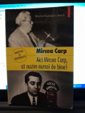 Aici Mircea Carp, sa auzim numai de bine - Mircea Carp