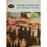 Nicolae Ioana (trad.) - Antologie de poezie turca de la inceputuri pana azi (Editia: 1979)