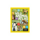Nat Geo Wild Animal Atlas: Earth's Astonishing Animals and Where They Live