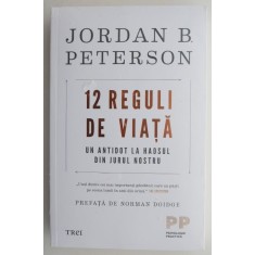 12 reguli de viata. Un antidot la haosul din jurul nostru &ndash; Jordan B. Peterson