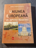 Uniunea Europeana un imperiu modern ? Madalina V. Antonescu