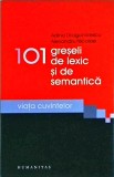 Adina Dragomirescu - 101 greseli de lexic si de semantica. Viata cuvintelor