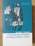 A CONNECTICUT YANKEE IN KING ARTHUR'S COURT - Mark Twain, carte romana, paperback, 2011