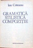 Gramatica Stilistica Compozitie - Ion Coteanu - Editura Stiintifica 1990 - Coperta Cartonata