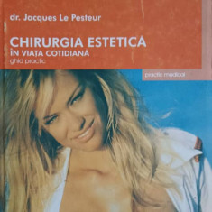 CHIRURGIA ESTETICA IN VIATA COTIDIANA. GHID PRACTIC-J. LE PESTEUR