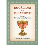 Rugaciuni ale Euharistiei. Partea 1. Marturii si anaforale primare - Mihail K. Qaramah