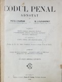 CODUL PENAL ADNOTAT de PAUL I. PASTION si M.I. PAPADOPOLU, BUCURESTI , 1922