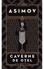 Robotii 2: Caverne De Otel, Isaac Asimov - Editura Art