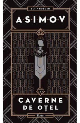 Robotii 2: Caverne De Otel, Isaac Asimov - Editura Art foto