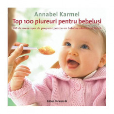 Top 100 piureuri pentru bebeluşi. 100 de mese uşor de preparat pentru un bebeluş sănătos şi fericit - Paperback brosat - Annabel Karmel - Paralela 45