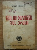 STERIE DIAMANDI - FIUL LUI DUMNEZEU, FIUL OMULUI - volumul I - 1942