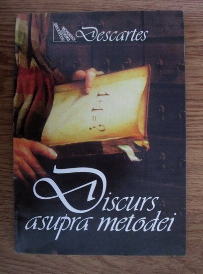 Rene Descartes - Discurs asupra metodei de a calauzi bine...