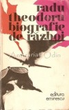 Biografie de Razboi - Radu Theodoru, Editura Eminescu, 1980, Roman