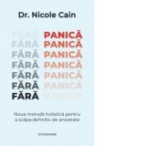 Fara panica. Noua metoda holistica pentru a scapa definitiv de anxietate - Patricia Cihodaru, Nicole Cain