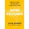Lehet k&ouml;nnyebb - Engedd el a m&uacute;ltat, &eacute;ld meg a jelent &eacute;s l&eacute;gy nyitott a j&ouml;vőre - Yung Pueblo