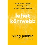 Lehet k&ouml;nnyebb - Engedd el a m&uacute;ltat, &eacute;ld meg a jelent &eacute;s l&eacute;gy nyitott a j&ouml;vőre - Yung Pueblo