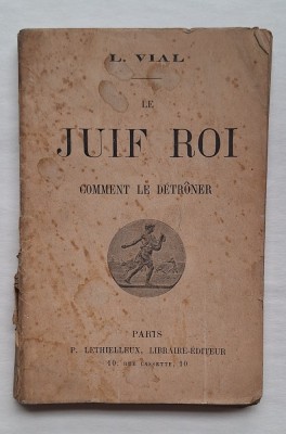 L. Vial &amp;ndash; &amp;bdquo;Le Juif Roi. Comment le d&amp;eacute;tr&amp;ocirc;ner&amp;rdquo;, Paris, 1897 &amp;ndash; broșură originală foto