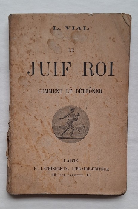 L. Vial &ndash; &bdquo;Le Juif Roi. Comment le d&eacute;tr&ocirc;ner&rdquo;, Paris, 1897 &ndash; broșură originală