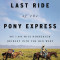 The Last Ride of the Pony Express: My 2,000-Mile Horseback Journey Into the Old West
