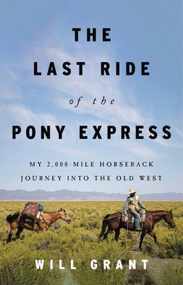 The Last Ride of the Pony Express: My 2,000-Mile Horseback Journey Into the Old West