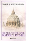 Drumul nostru spre Biserica Romei - Ana-Maria Botnaru, Hahn Scott, Hahn Kimberly