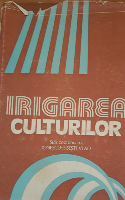 IRIGAREA CULTURILOR - IONESCU SISESTI VLAD - EDITIA 1982 CERES