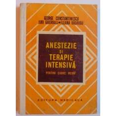 ANESTEZIE SI TERAPIE INTENSIVA - PENTRU CADRE MEDII de GEORGE CONSTANTINESCU...ILEANA BADARAU , 1975