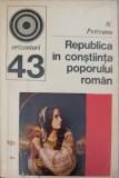 Republica in Constiinta Poporului Roman - N. Petreanu, 1972, Enciclopedica Romana, Istorie, Paperback