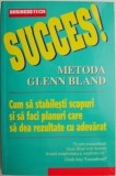 Succes! Metoda Glenn Bland. Cum sa stabilesti scopuri si sa faci planuri care sa dea rezultate cu adevarat