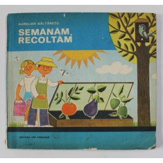 SEMANAM , RECOLTAM de AURELIAN BALTARETU , coperta de BURSCHI GRUDER , ilustratii de NINA EPURAS , 1981