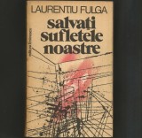 SALVATI SUFLETELE NOASTRE - LAURENTIU FULGA - Roman Beletristica