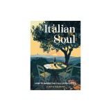 The Italian Soul: How to Savor the Full Joys of Life