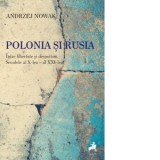 Polonia si Rusia. Intre libertate si despotism. Secolele al X-lea - al XXI-lea - Constantin Geambasu, Vasile Moga, Marina Ilie, Andrzej Nowak