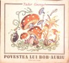Povestea lui Bob-Auriu, Tudor George, Ilustratii Eugen Taru, Editura Ion Creanga 1989, Carte Copii, Povesti, Ilustrata